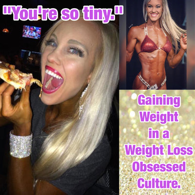 "YOU'RE SO TINY" GAINING WEIGHT IN A WEIGHT LOSS OBSESSED CULTURE