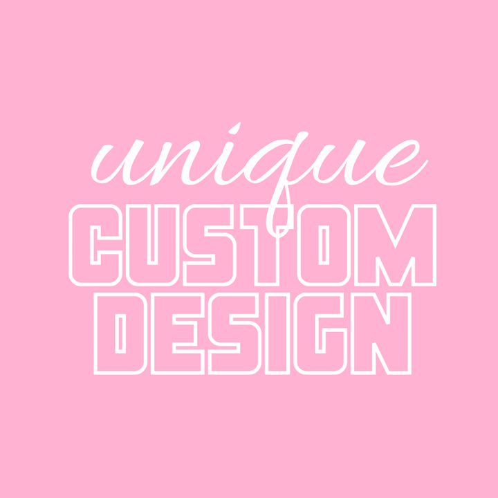 Custom Unique Design